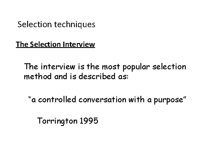 Selection techniques The Selection Interview The interview is the most popular selection method and