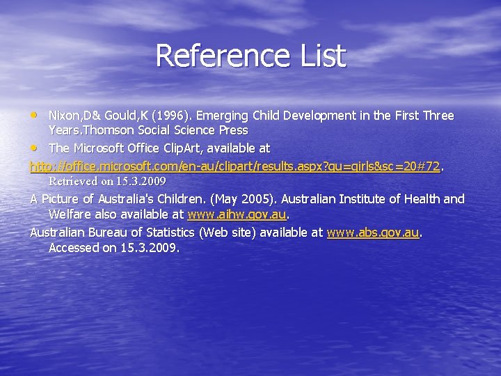 Reference List • Nixon, D& Gould, K (1996). Emerging Child Development in the First