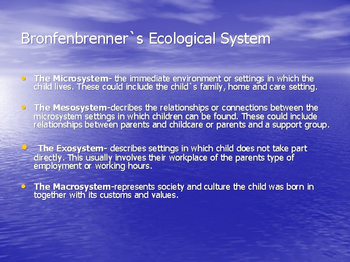 Bronfenbrenner`s Ecological System • The Microsystem- the immediate environment or settings in which the