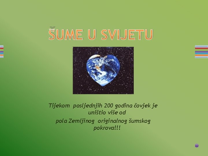 ŠUME U SVIJETU Tijekom posljednjih 200 godina čovjek je uništio više od pola Zemljinog