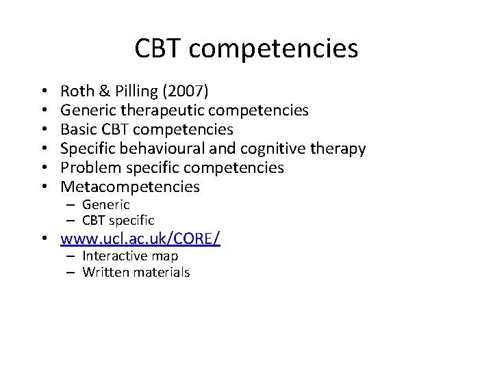 CBT competencies • • • Roth & Pilling (2007) Generic therapeutic competencies Basic CBT
