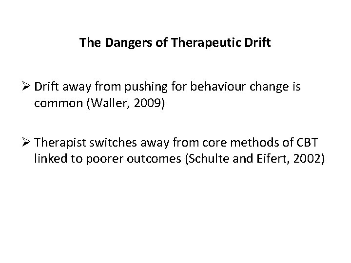 The Dangers of Therapeutic Drift Ø Drift away from pushing for behaviour change is