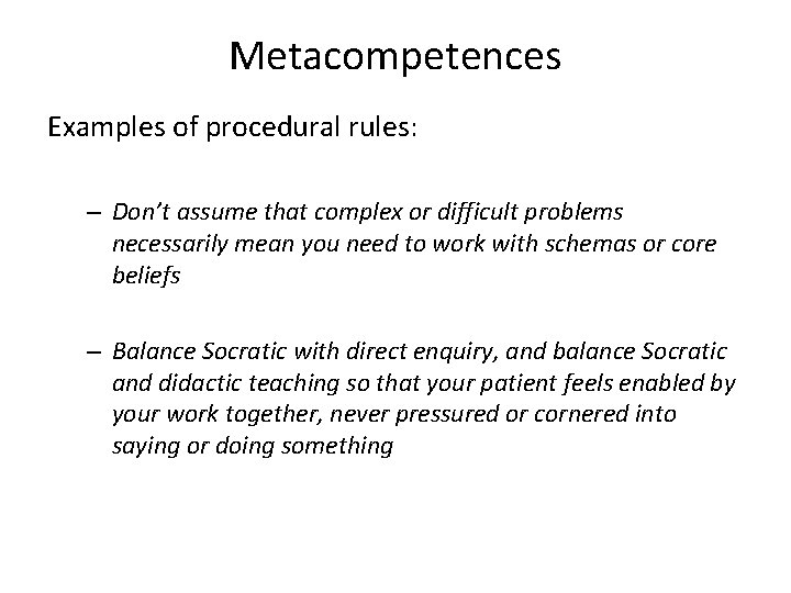 Metacompetences Examples of procedural rules: – Don’t assume that complex or difficult problems necessarily