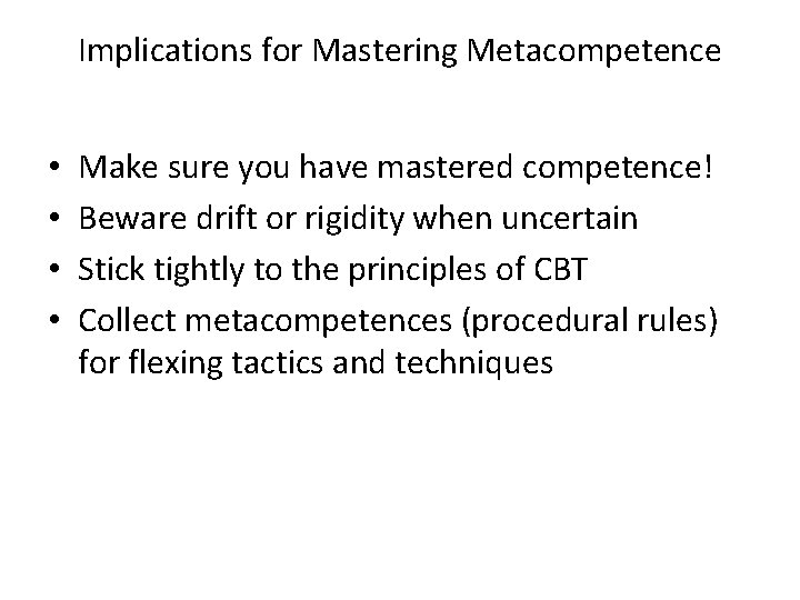 Implications for Mastering Metacompetence • • Make sure you have mastered competence! Beware drift