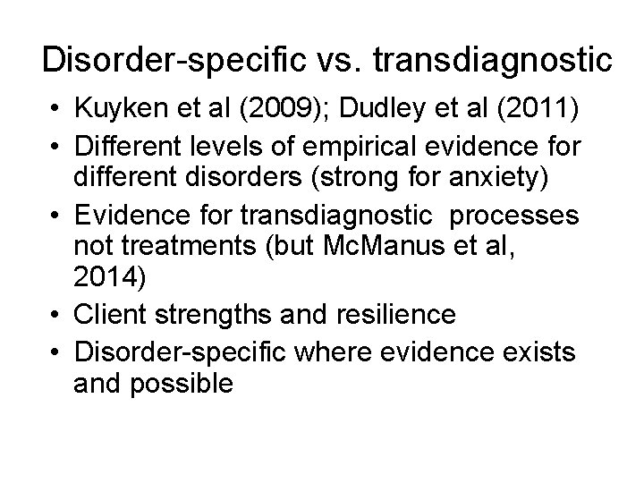 Disorder-specific vs. transdiagnostic • Kuyken et al (2009); Dudley et al (2011) • Different