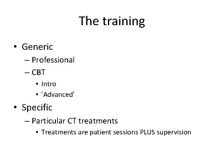The training • Generic – Professional – CBT • Intro • ‘Advanced’ • Specific