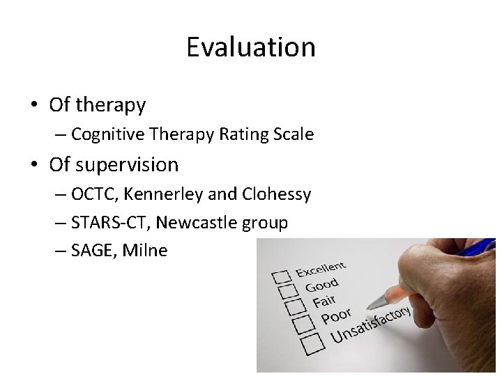 Evaluation • Of therapy – Cognitive Therapy Rating Scale • Of supervision – OCTC,