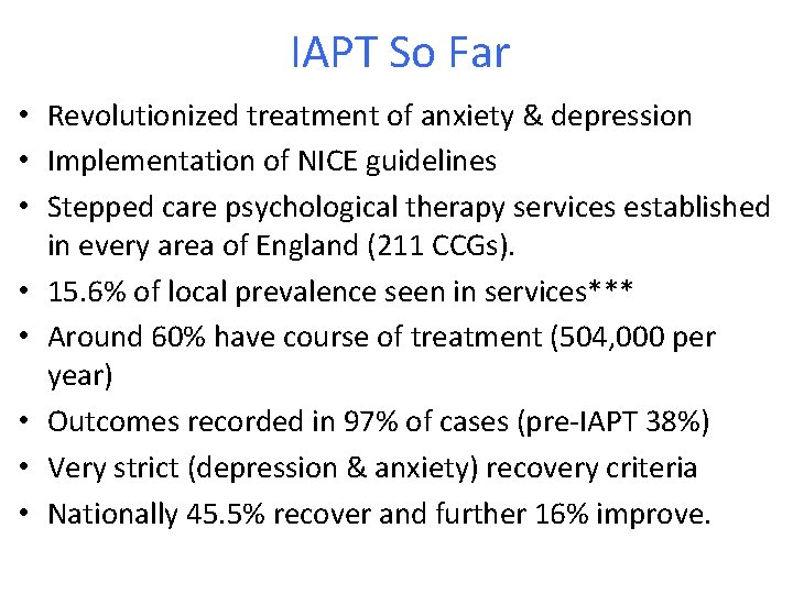 IAPT So Far • Revolutionized treatment of anxiety & depression • Implementation of NICE