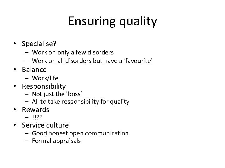 Ensuring quality • Specialise? – Work on only a few disorders – Work on