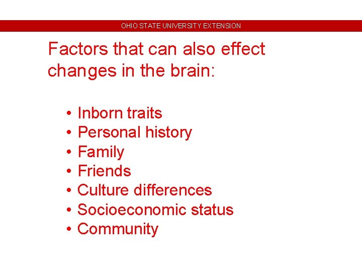 OHIO STATE UNIVERSITY EXTENSION Factors that can also effect changes in the brain: • OHIO STATE UNIVERSITY EXTENSION Factors that can also effect changes in the brain: •