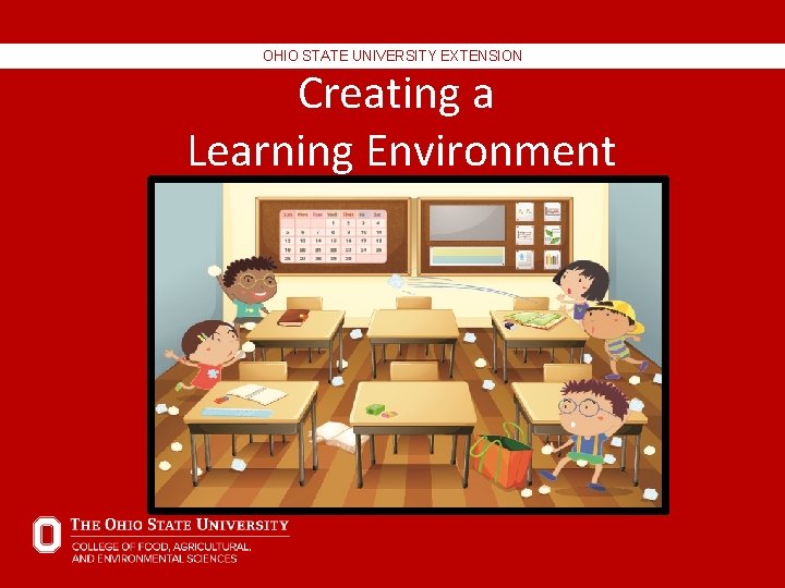 OHIO STATE UNIVERSITY EXTENSION Creating a Learning Environment OHIO STATE UNIVERSITY EXTENSION Creating a Learning Environment