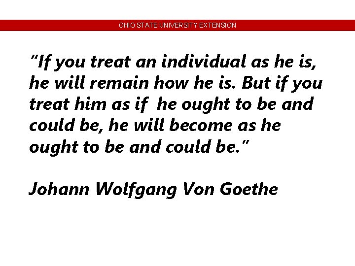 OHIO STATE UNIVERSITY EXTENSION “If you treat an individual as he is, he will OHIO STATE UNIVERSITY EXTENSION “If you treat an individual as he is, he will
