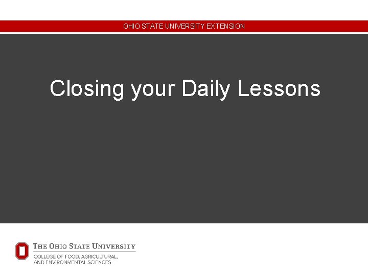 OHIO STATE UNIVERSITY EXTENSION Closing your Daily Lessons OHIO STATE UNIVERSITY EXTENSION Closing your Daily Lessons