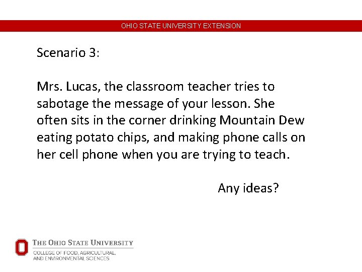 OHIO STATE UNIVERSITY EXTENSION Scenario 3: Mrs. Lucas, the classroom teacher tries to sabotage OHIO STATE UNIVERSITY EXTENSION Scenario 3: Mrs. Lucas, the classroom teacher tries to sabotage