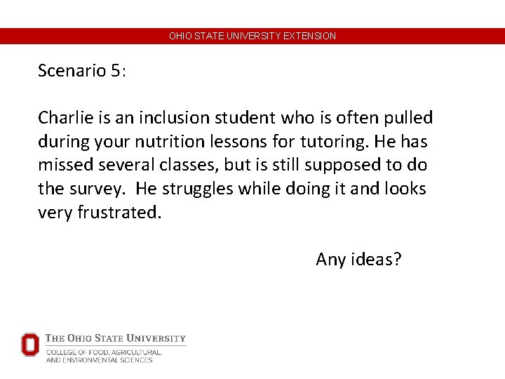 OHIO STATE UNIVERSITY EXTENSION Scenario 5: Charlie is an inclusion student who is often OHIO STATE UNIVERSITY EXTENSION Scenario 5: Charlie is an inclusion student who is often