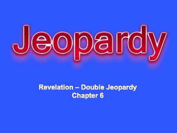 Revelation – Double Jeopardy Chapter 6 