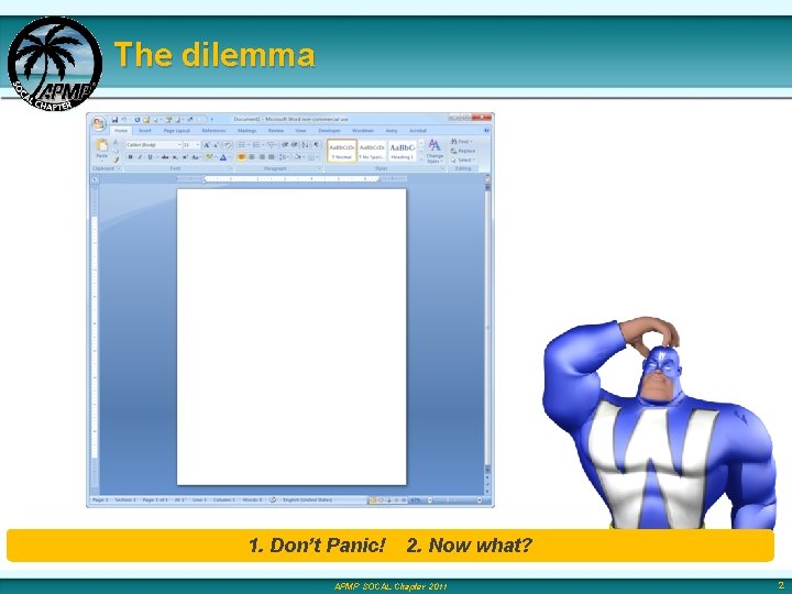 The dilemma 1. Don’t Panic! 2. Now what? APMP SOCAL Chapter 2011 2 