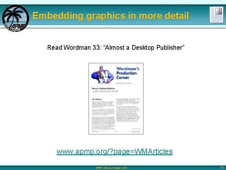 Embedding graphics in more detail Read Wordman 33: “Almost a Desktop Publisher” www. apmp.
