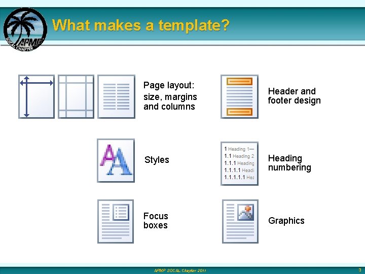 What makes a template? Page layout: size, margins and columns Header and footer design