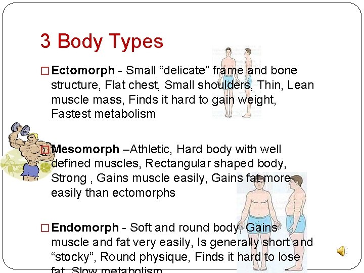 3 Body Types � Ectomorph - Small “delicate” frame and bone structure, Flat chest,