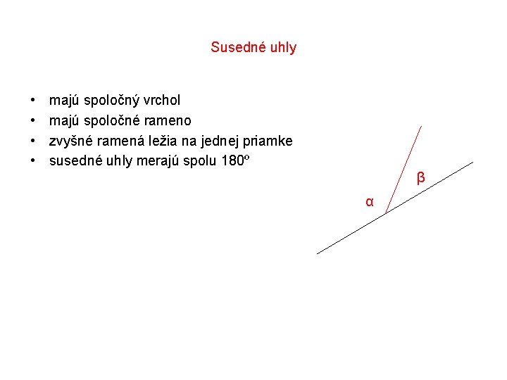 Susedné uhly • • majú spoločný vrchol majú spoločné rameno zvyšné ramená ležia na