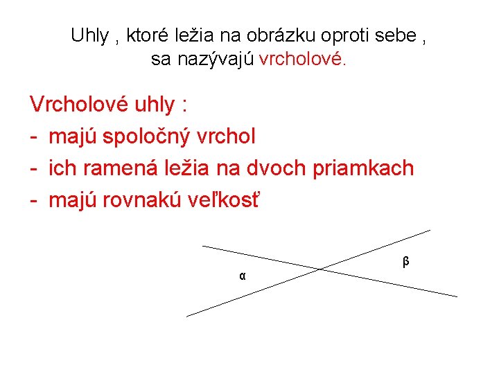 Uhly , ktoré ležia na obrázku oproti sebe , sa nazývajú vrcholové. Vrcholové uhly