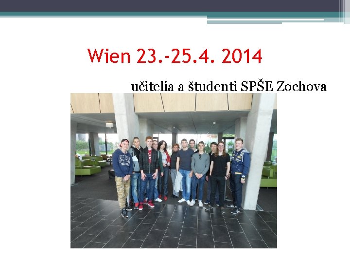 Wien 23. -25. 4. 2014 učitelia a študenti SPŠE Zochova 