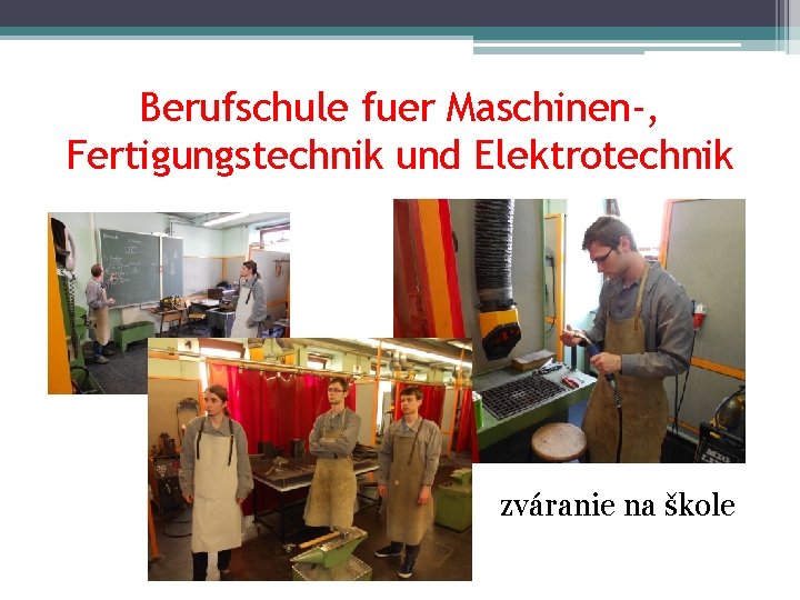 Berufschule fuer Maschinen-, Fertigungstechnik und Elektrotechnik zváranie na škole 