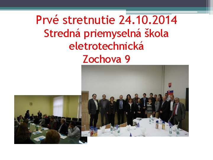 Prvé stretnutie 24. 10. 2014 Stredná priemyselná škola eletrotechnická Zochova 9 