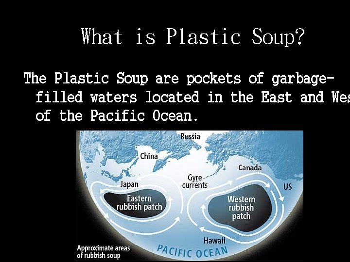 What is Plastic Soup? The Plastic Soup are pockets of garbagefilled waters located in