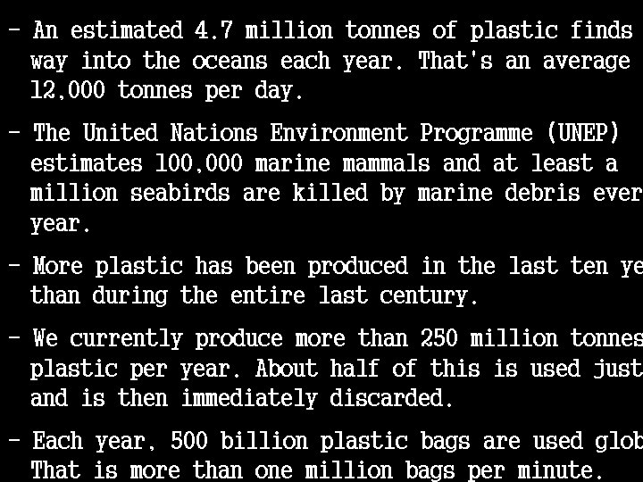 - An estimated 4. 7 million tonnes of plastic finds way into the oceans