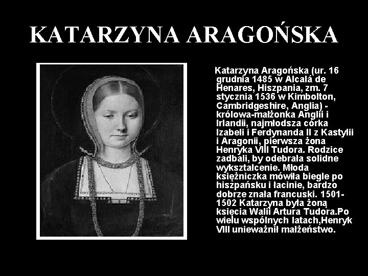 KATARZYNA ARAGOŃSKA Katarzyna Aragońska (ur. 16 grudnia 1485 w Alcalá de Henares, Hiszpania, zm.