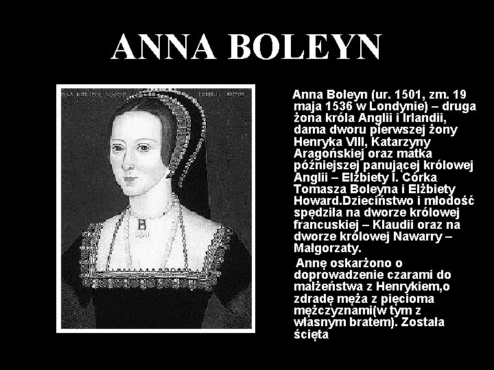 ANNA BOLEYN Anna Boleyn (ur. 1501, zm. 19 maja 1536 w Londynie) – druga
