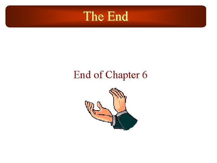 The End of Chapter 6 