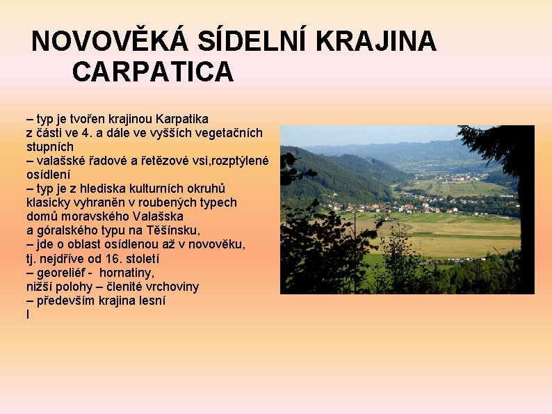 NOVOVĚKÁ SÍDELNÍ KRAJINA CARPATICA – typ je tvořen krajinou Karpatika z části ve 4.