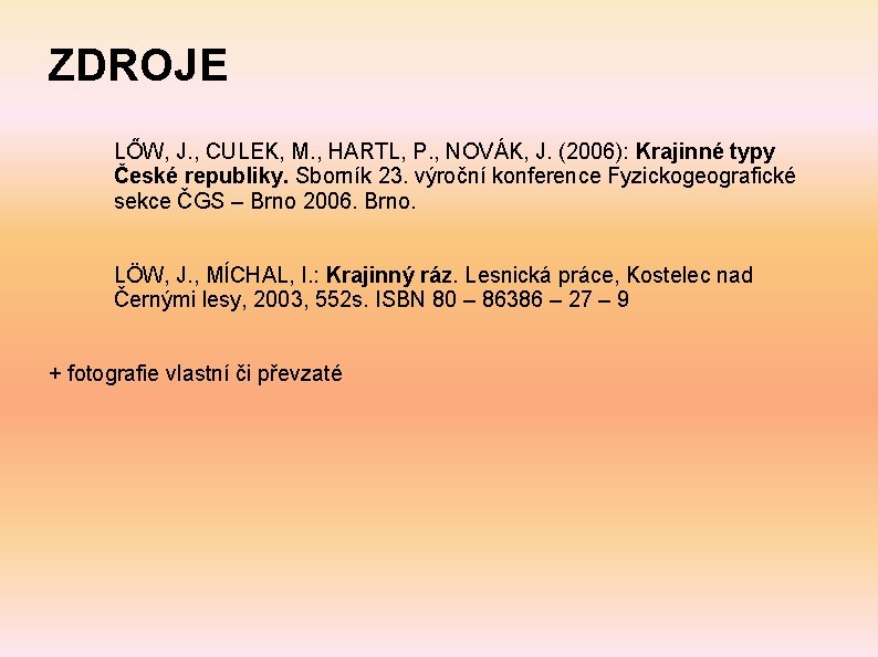 ZDROJE LŐW, J. , CULEK, M. , HARTL, P. , NOVÁK, J. (2006): Krajinné