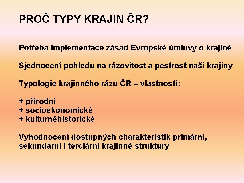 PROČ TYPY KRAJIN ČR? Potřeba implementace zásad Evropské úmluvy o krajině Sjednocení pohledu na