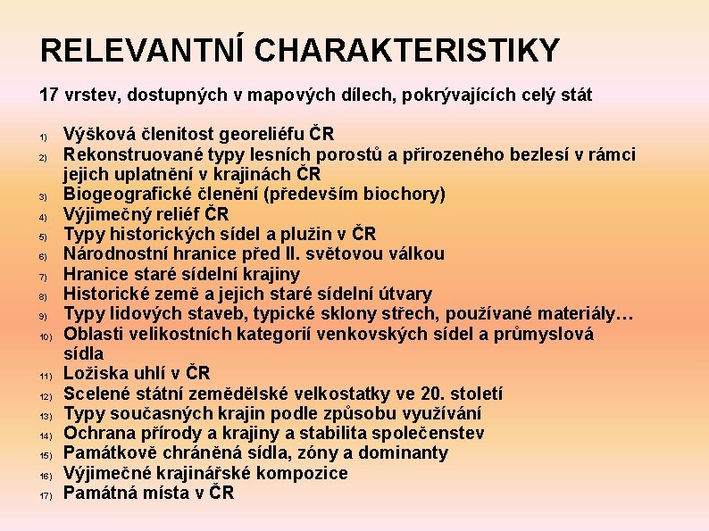 RELEVANTNÍ CHARAKTERISTIKY 17 vrstev, dostupných v mapových dílech, pokrývajících celý stát 1) 2) 3)