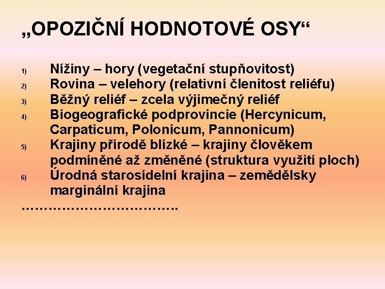 „OPOZIČNÍ HODNOTOVÉ OSY“ Nížiny – hory (vegetační stupňovitost) 2) Rovina – velehory (relativní členitost