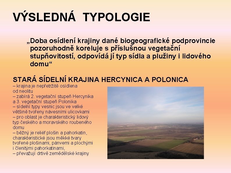 VÝSLEDNÁ TYPOLOGIE „Doba osídlení krajiny dané biogeografické podprovincie pozoruhodně koreluje s příslušnou vegetační stupňovitostí,