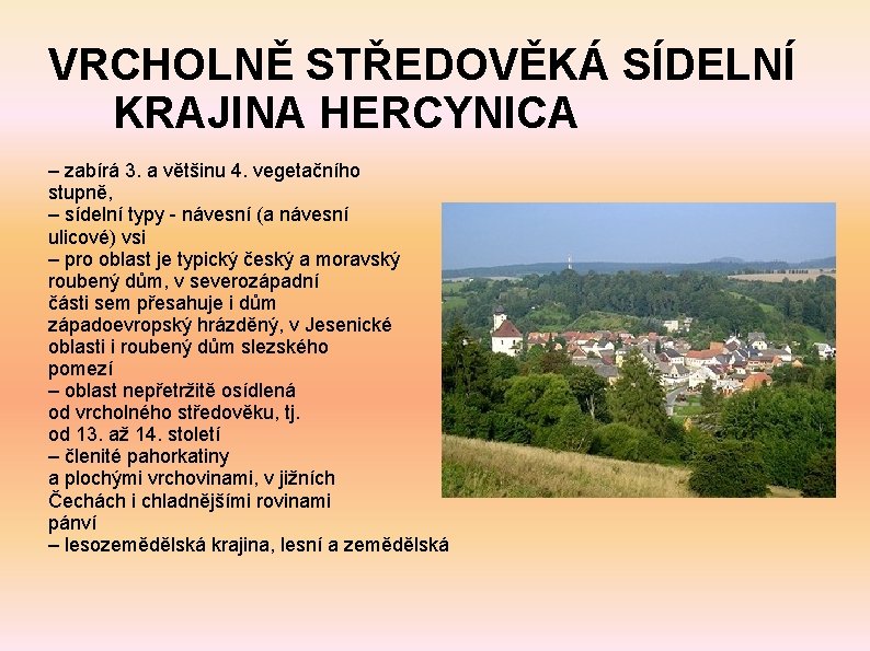 VRCHOLNĚ STŘEDOVĚKÁ SÍDELNÍ KRAJINA HERCYNICA – zabírá 3. a většinu 4. vegetačního stupně, –