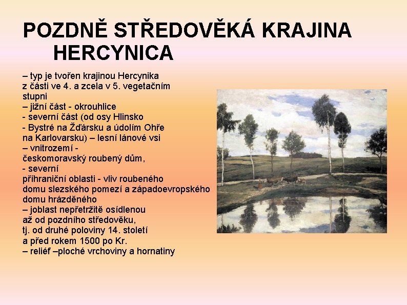 POZDNĚ STŘEDOVĚKÁ KRAJINA HERCYNICA – typ je tvořen krajinou Hercynika z části ve 4.