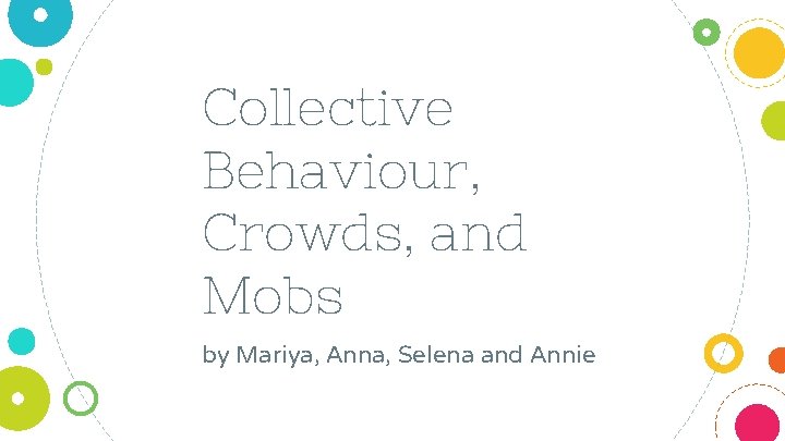 Collective Behaviour, Crowds, and Mobs by Mariya, Anna, Selena and Annie 
