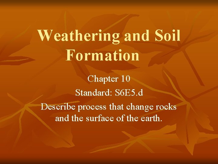 Weathering and Soil Formation Chapter 10 Standard S