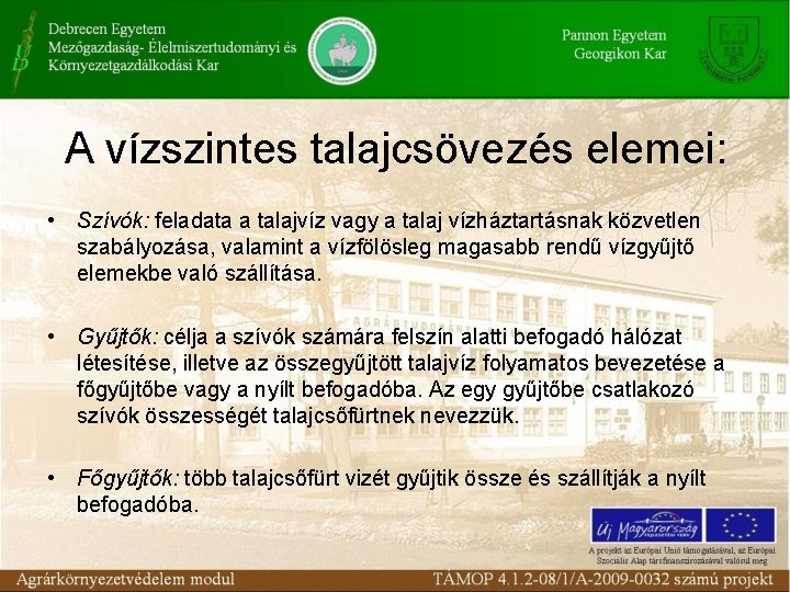 A vízszintes talajcsövezés elemei: • Szívók: feladata a talajvíz vagy a talaj vízháztartásnak közvetlen