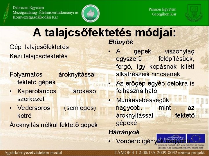 A talajcsőfektetés módjai: Gépi talajcsőfektetés Kézi talajcsőfektetés Folyamatos ároknyitással fektető gépek • Kaparóláncos árokásó