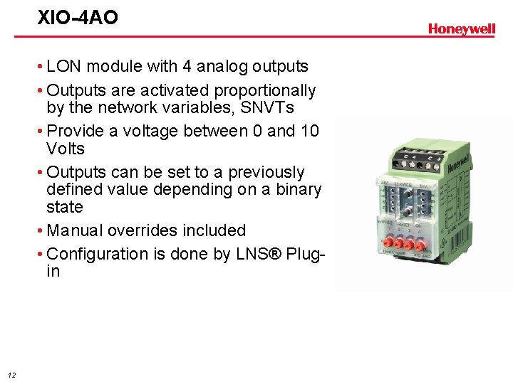 XIO-4 AO • LON module with 4 analog outputs • Outputs are activated proportionally
