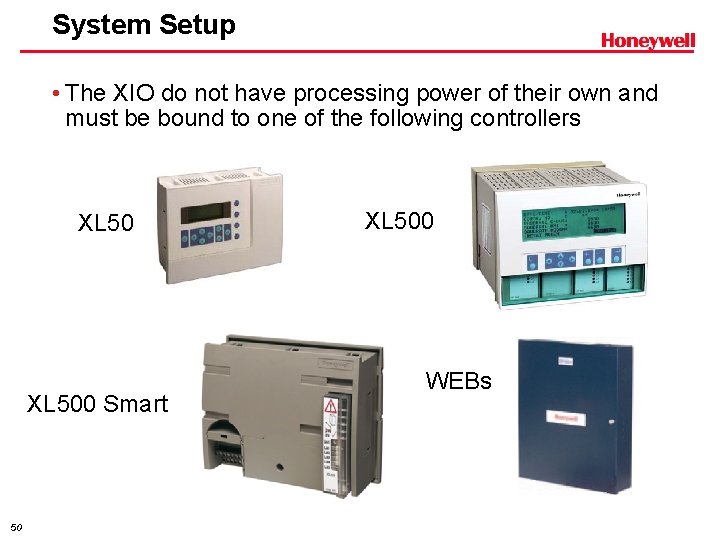 System Setup • The XIO do not have processing power of their own and