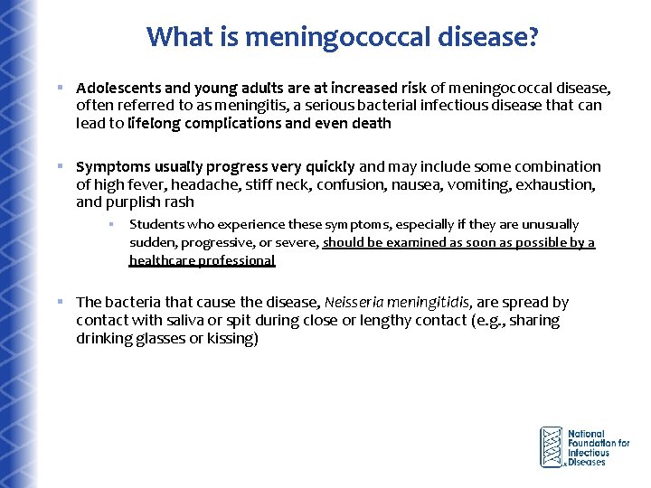 What is meningococcal disease? § Adolescents and young adults are at increased risk of