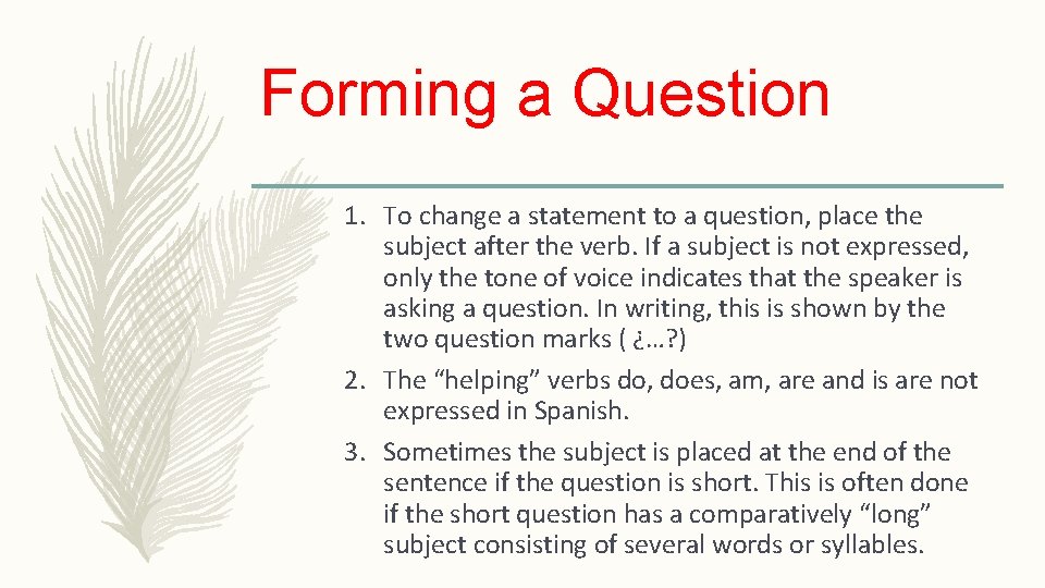 Forming a Question 1. To change a statement to a question, place the subject